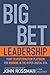 Big Bet Leadership: Your Transformation Playbook for Winning in the Hyper-Digital Era
