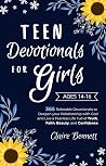 Teen Devotionals for Girls Age 14-16: 365 Relatable Devotionals to Deepen your Relationship with God and Live a Fearless Life Full of Truth, Faith, Beauty, and Confidence Teen Devotionals for Girls Age 14-16: 365 Relatable Devotionals to Deepen your Relationship with God and Live a Fearless Life Full of Truth, Faith, Beauty, and Confidence