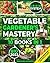 Vegetable Gardener's Mastery [10 Books in 1] by Benjamin Greenfield