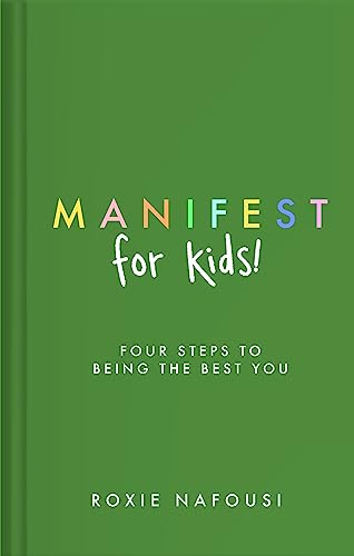 Manifest for Kids: FOUR STEPS TO BEING THE BEST YOU