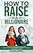 How to Raise a Millionaire:...
