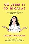 Už jsem ti to říkala? by Lauren Graham