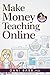 Make Money Teaching Online: 3rd Edition: How to Land Your First Academic Job, Build Credibility, and Earn a Six-Figure Salary: Revised and Updated 2023