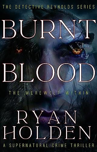 Burnt Blood: The Werewolf Within (The Detective Reynolds Series Book 1)