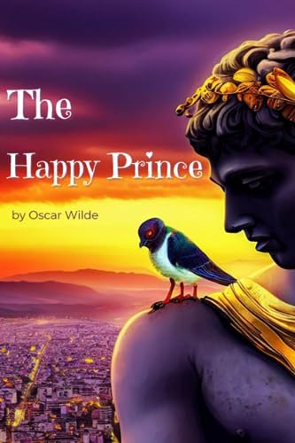 The Happy Prince and Other Tales: Timeless Fables of Love and Compassion by Oscar Wilde