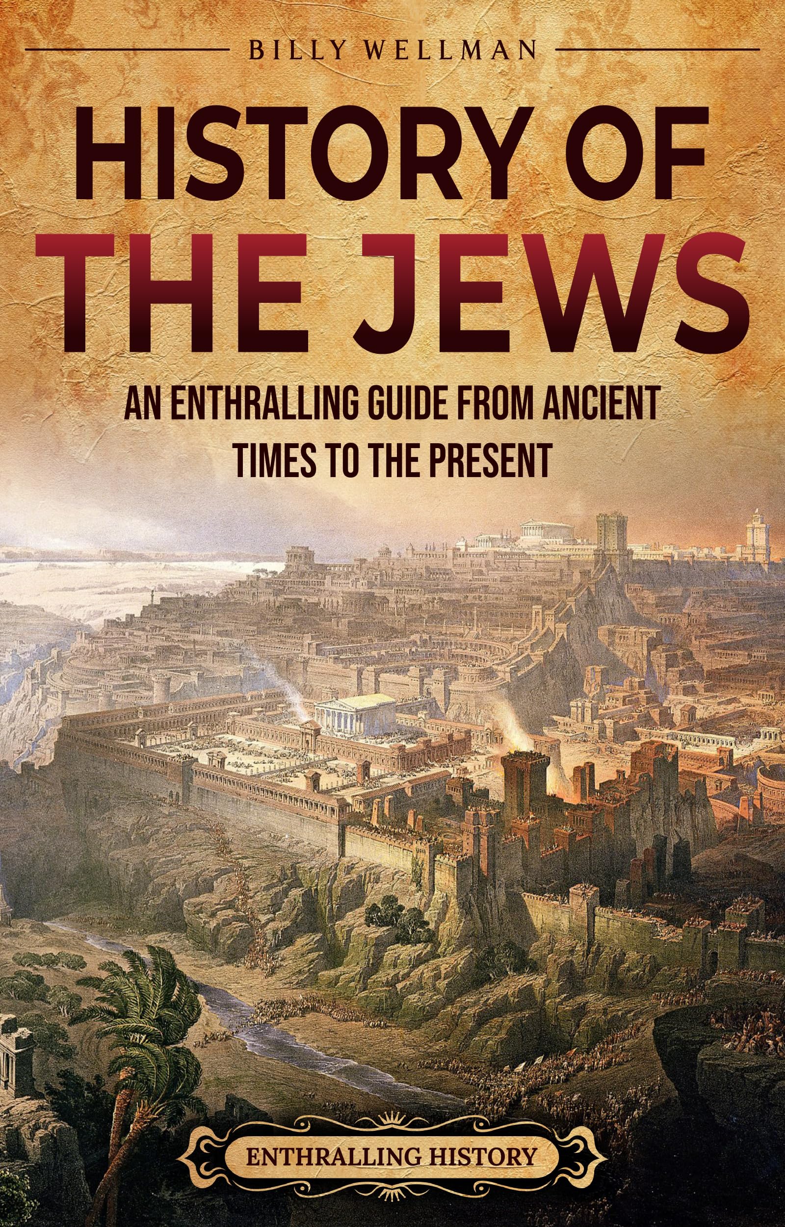 History of the Jews: An Enthralling Guide from Ancient Times to the Present (Religion in Past Times)