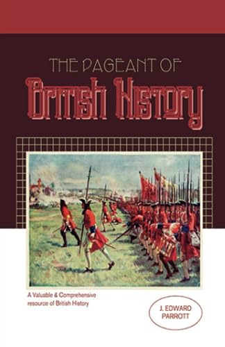 The Pageant of British History: A Valuable & Comprehensive resource of British History for Teachers & Students (Annotated)
