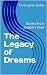 The Legacy of Dreams by Christopher Holley