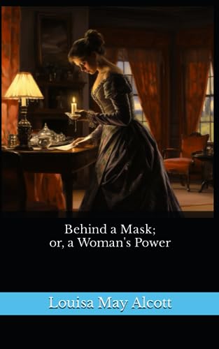 Behind a Mask; or, a Woman's Power: The 1866 Literary Novella Classic