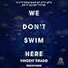 We Don't Swim Here by Vincent Tirado