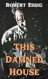 This Damned House by Robert Essig