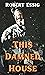 This Damned House by Robert Essig This Damned House by Robert Essig