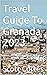 Travel Guide To Granada 2023: Discover the Hidden Gems of Granada: Your Ultimate Travel Guide