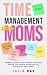 TIME MANAGEMENT FOR MOMS: 5...