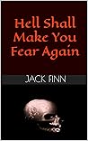 Hell Shall Make You Fear Again by Jack  Finn