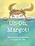 Uh-Oh, Margot! by Laura St. John