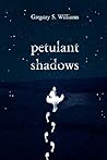 Petulant Shadows