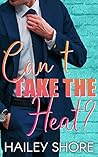 Can't Take The Heat? by Hailey Shore