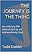 The Journey Is The Thing: A...