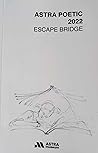 Astra Poetic 2022. Escape Bridge Astra Poetic 2022. Escape Bridge