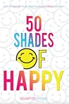 Book cover for 50 Shades of Happy: How to Master Your Thinking and Dominate Your Day (The Good Life Series)