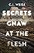 Secrets Gnaw at the Flesh by C.J. Weiss
