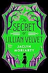The Secret of Lillian Velvet by Jaclyn Moriarty