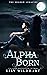 Alpha Born (The Shadow Legacies I Book 3)