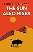 The Sun Also Rises: The Original 1926 Unabridged And Complete Edition (Ernest Hemingway Classics)