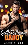 Gentle Billionaire Daddy: A Secret Baby Second Chance Pregnancy Romance Contemporary Romance