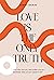 Love Is the Only Truth: Lov...