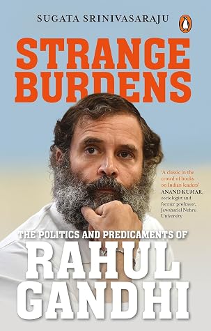 Strange Burdens: The Politics and Predicaments of Rahul Gandhi