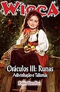 Wicca #39 - Oráculos III: Runas, Adivinhação e Talismãs