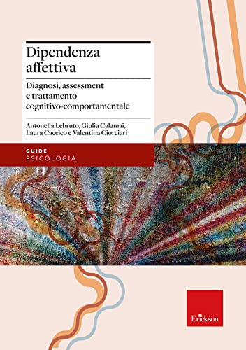 Dipendenza affettiva. Diagnosi, assessment e trattamento cognitivo-comportamentale (Paperback)