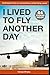I Lived To Fly Another Day:...
