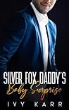 Silver Fox Daddy's Baby Surprise: An Enemies to Lovers Billionaire Romance