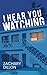 I Hear You Watching: A Novel
