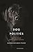 Dog politics by Mariam Motamedi Fraser