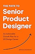 The Path to Senior Product Designer: An Actionable Growth Plan for a UX Design Career
