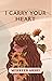 I Carry Your Heart by Mehreen Arshi