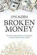Broken Money: Why Our Financial System is Failing Us and How We Can Make it Better 