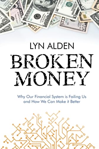 Broken Money: Why Our Financial System is Failing Us and How We Can Make it Better (Hardcover)