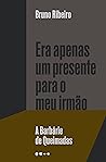 Era apenas um presente para o meu irmão: A Barbárie de Queimadas Era apenas um presente para o meu irmão: A Barbárie de Queimadas