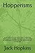 Hopperisms: A compendium of short stories written, in Verse and Prose, as a Book summary, a Remembrance, and a Letter, all presenting an exposé of one man’s philosophies and eccentricities.