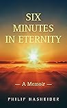Six Minutes in Eternity: A Memoir Six Minutes in Eternity: A Memoir