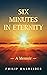 Six Minutes in Eternity: A Memoir