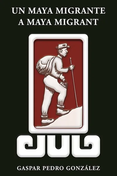 Un maya migrante = A Maya Migrant