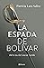La espada de Bolívar by Patricia Lara