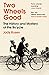 Two Wheels Good: The History and Mystery of the Bicycle (Shortlisted for the Sunday Times Sports Book Awards 2023)