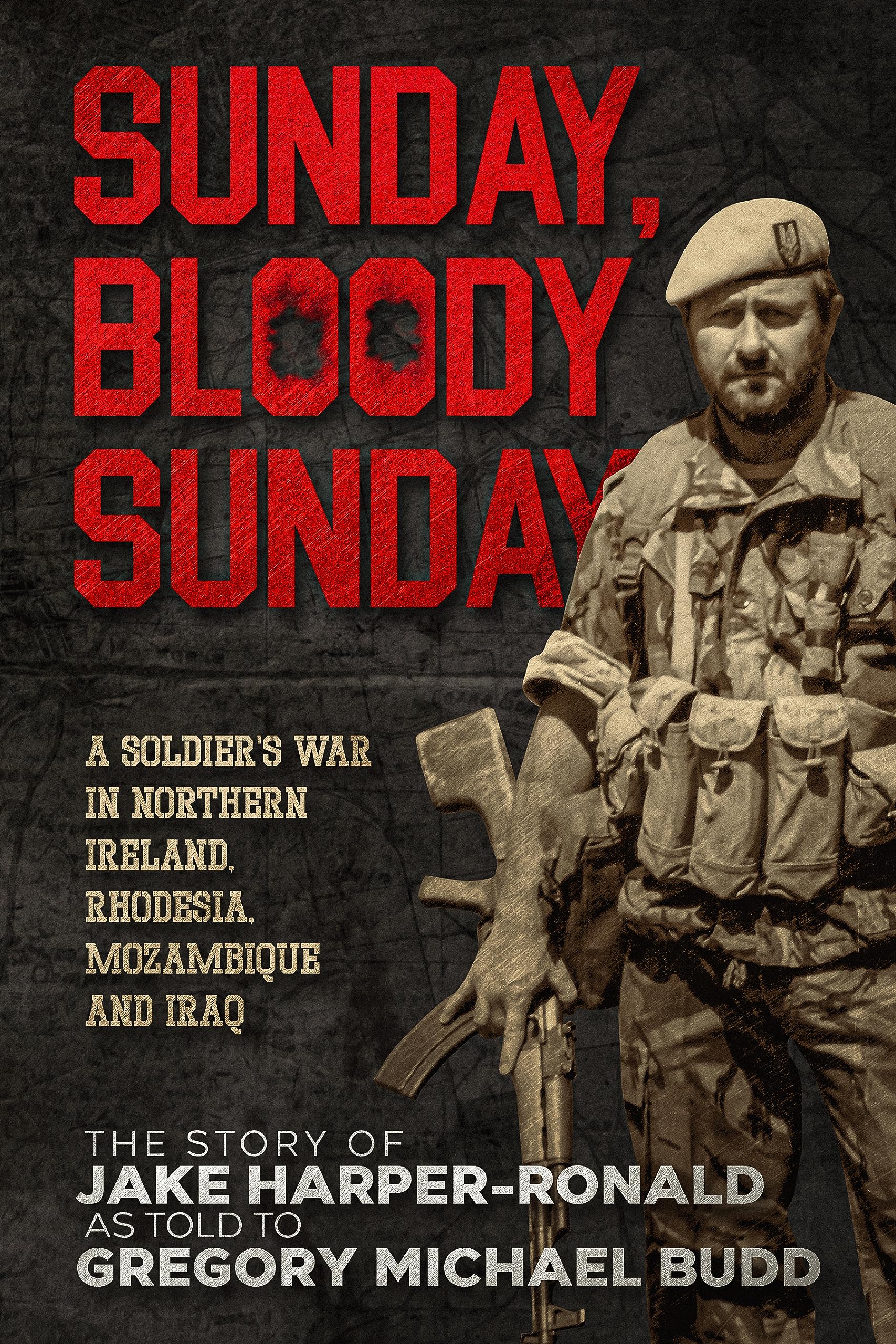 Sunday Bloody Sunday: A Soldier's War in Northern Ireland, Rhodesia, Mozambique and Iraq (Kindle Edition)